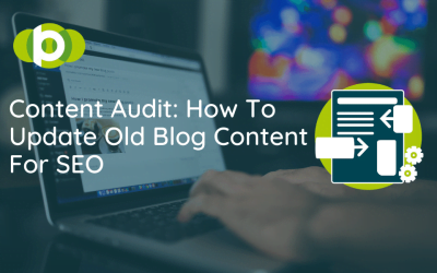 Content Audit: How To Update Old Blog Content For SEO