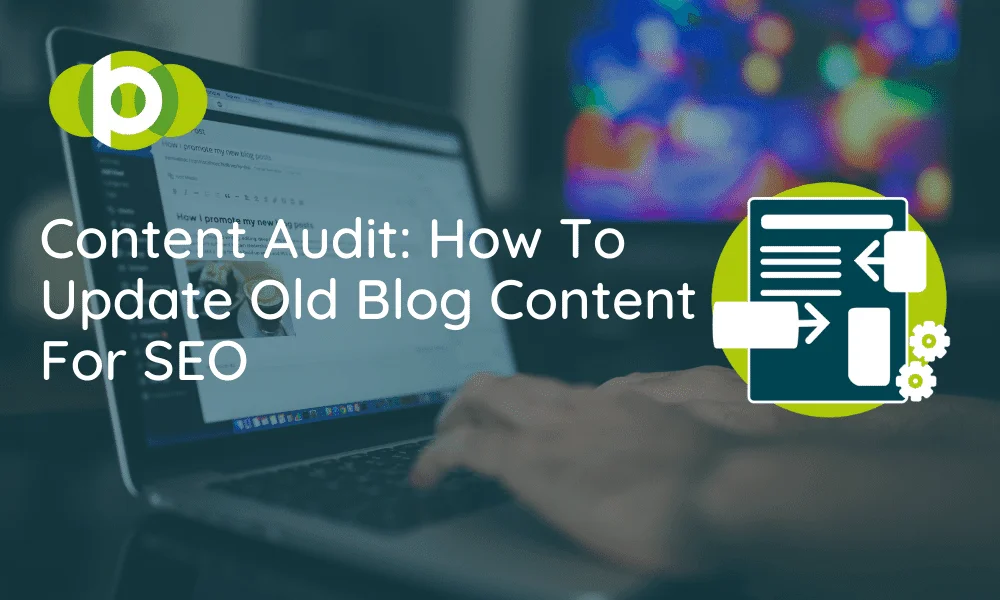 Content Audit: How to update old blog content for SEO