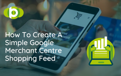 How To Create A Simple Google Merchant Centre Shopping Feed