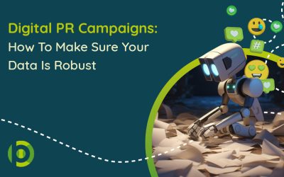 Digital PR Campaigns: How To Make Sure Your Data Is Robust